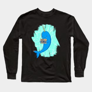 Not a unicorn - funny narwhale design Long Sleeve T-Shirt